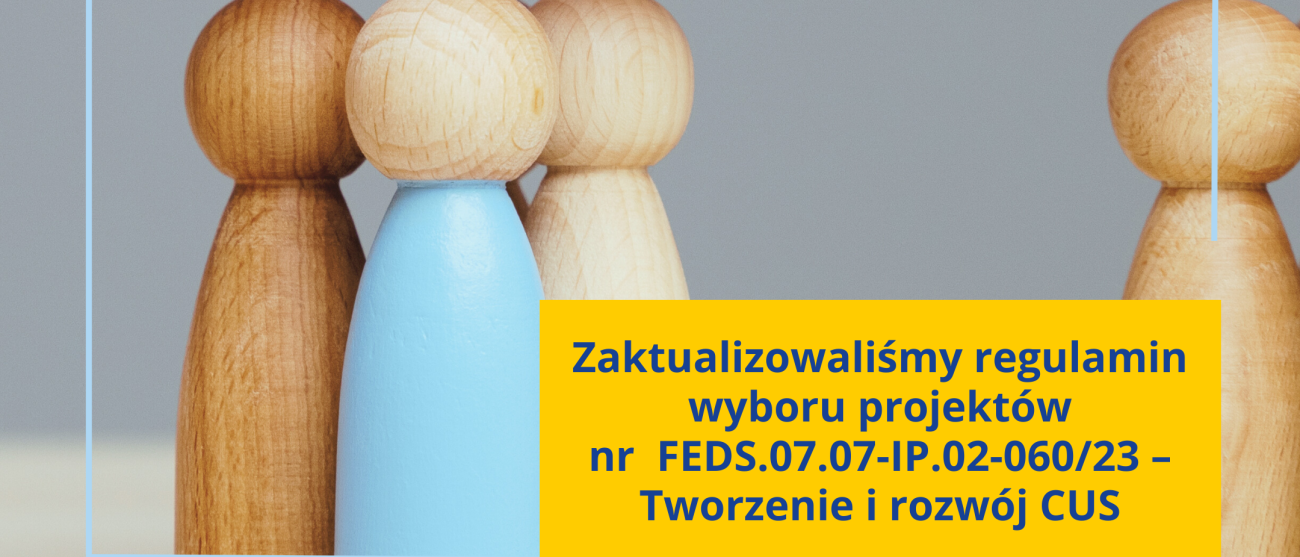 Drewniane kolorowe pionki symbolizujące ludzkie postacie i tekst na grafice Zaktualizowaliśmy regulamin wyboru projektów  nr  FEDS.07.07-IP.02-060/23 – Tworzenie i rozwój CUS